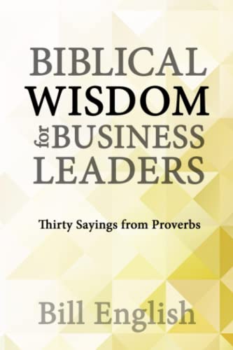 Stock image for Biblical Wisdom for Business Leaders: Thirty Sayings from Proverbs for sale by Goodwill