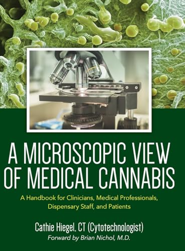 Stock image for A Microscopic View of Medical Cannabis: A Handbook for Clinicians, Medical Professionals, Dispensary Staff, and Patients for sale by GreatBookPrices