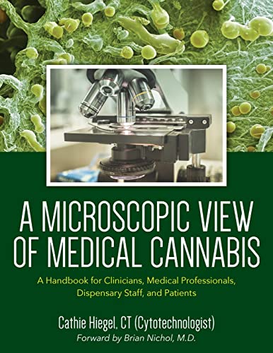 Stock image for A Microscopic View of Medical Cannabis: A Handbook for Clinicians, Medical Professionals, Dispensary Staff, and Patients for sale by GreatBookPrices