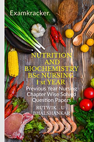 Immagine dell'editore per NUTRITION AND BIOCHEMISTRY BSc NURSING 1 st YEAR: Previous Year Nursing Chapter Wise Solved Question Papers venduto da California Books