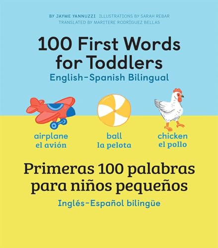 Stock image for 100 First Words for Toddlers: English-Spanish Bilingual: 100 primeras palabras para nios pequeos: Ingls - Espaol Bilinge (English and Spanish Edition) for sale by gwdetroit