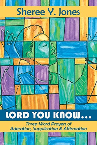 Beispielbild fr Lord You Know. . .: Three-Word Prayers of Adoration, Supplication & Affirmation zum Verkauf von GreatBookPrices