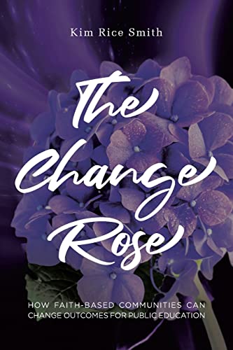 9798886160352: The Change Rose: How Faith-Based Communities Can Change Outcomes for Public Education