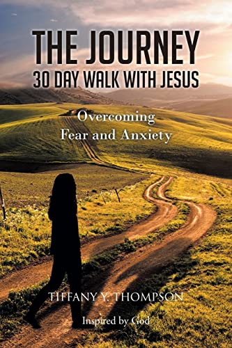 Stock image for The Journey: 30 Day Walk with Jesus: Overcoming Fear and Anxiety for sale by GreatBookPrices