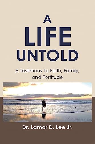 Stock image for A Life Untold: A Testimony to Faith, Family, and Fortitude for sale by GreatBookPrices