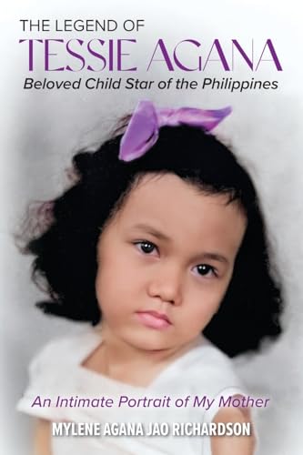 Beispielbild fr The Legend of Tessie Agana Beloved Child Star of the Philippines: An Intimate Portrait of My Mother zum Verkauf von GreatBookPrices