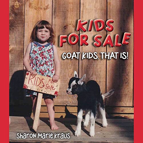 Stock image for Kids For Sale: Goat Kids; That Is! for sale by Ria Christie Collections