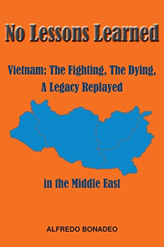 Beispielbild fr No Lessons Learned: Vietnam The Fighting, The Dying, A Legacy Replayed in the Middle East zum Verkauf von GreatBookPrices