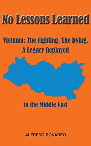 Stock image for No Lessons Learned: Vietnam The Fighting, The Dying, A Legacy Replayed in the Middle East for sale by GreatBookPrices