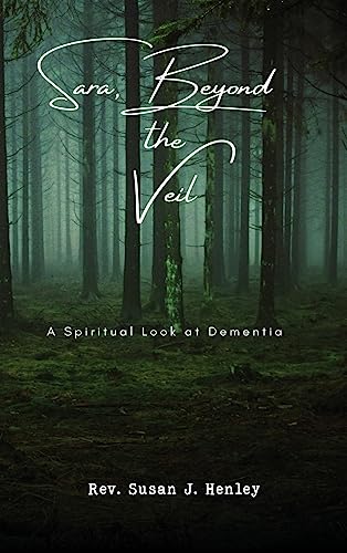 Stock image for Sara, Beyond the Veil: A Spiritual Look at Dementia for sale by GreatBookPrices