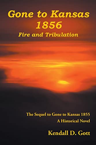 9798886447866: Gone to Kansas 1856 Fire and Tribulation: The Sequel to Gone to Kansas 1855 A Historical Novel