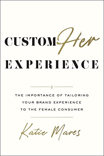 Stock image for CustomHer Experience : The Importance of Tailoring Your Brand Experience to the Female Consumer for sale by KuleliBooks