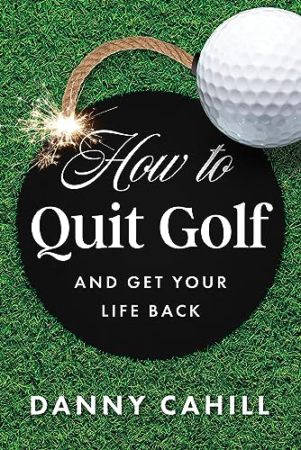 Immagine dell'editore per HOW TO QUIT GOLF & GET YOUR LIFE BACK venduto da Speedyhen