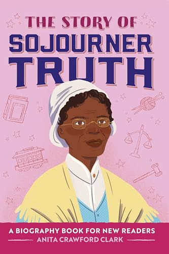 Beispielbild fr The Story of Sojourner Truth: An Inspiring Biography for Young Readers (The Story Of: A Biography Series for New Readers) zum Verkauf von Housing Works Online Bookstore