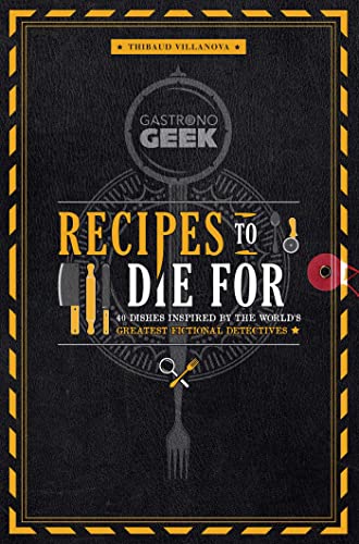 9798886632682: Gastronogeek: Recipes to Die For: 40 Dishes Inspired by the World's Greatest Fictional Detectives (Detective Cookbook; Mystery Cookbook)
