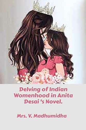 Imagen de archivo de Delving of Indian Womenhood in Anita Desai 's Novel. a la venta por Chiron Media