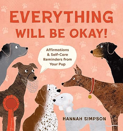Beispielbild fr Everything Will Be Okay!: Affirmations & Self-Care Reminders from Your Pup zum Verkauf von HPB-Diamond