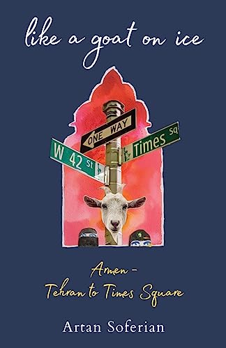 Beispielbild fr Like a Goat on Ice: Armen-Tehran to Times Square zum Verkauf von GreatBookPrices
