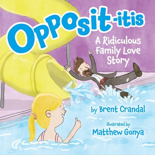 Stock image for Opposititis: A Ridiculous Family Love Story for sale by GreatBookPrices