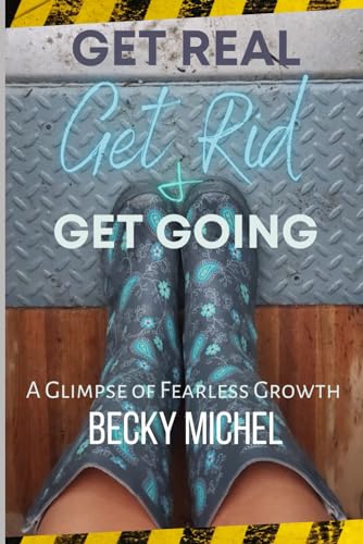 Stock image for Get Real, Get Rid, and Get Going A glimpse of Fearless Growth(TM) for sale by Big River Books