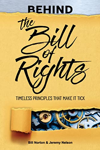 Imagen de archivo de Behind the Bill of Rights: Timeless Principles that Make it Tick a la venta por Goodwill Industries of VSB