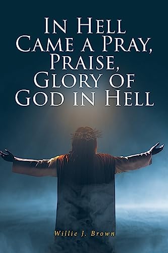 Stock image for In Hell Came a Pray, Praise, Glory of God in Hell for sale by GreatBookPrices