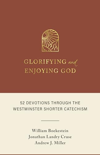 9798886860573: Glorifying and Enjoying God: 52 Devotions Through the Westminster Shorter Catechism