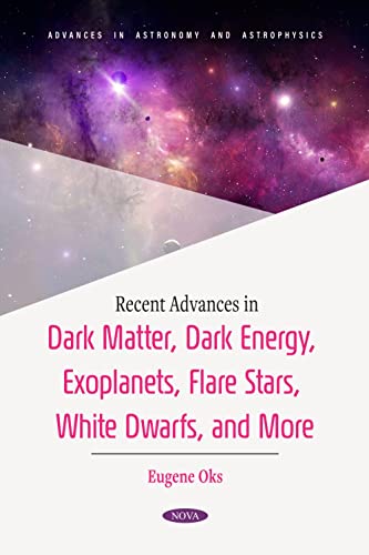 Stock image for Recent Advances in Dark Matter, Dark Energy, Exoplanets, Flare Stars, White Dwarfs, and More for sale by GreatBookPrices
