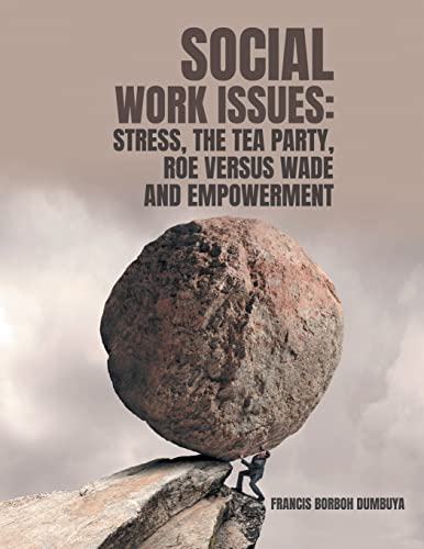 Stock image for SOCIAL WORK ISSUES: STRESS, THE TEA PARTY ROE VERSUS WADE AND EMPOWERMENT for sale by Reuseabook