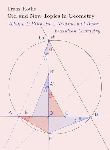 Stock image for Old and New Topics in Geometry: Volume I: Projective, Neutral and Basic Euclidean Geometry for sale by GreatBookPrices