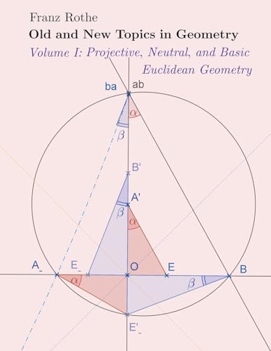 Image d'archives pour Old and New Topics in Geometry: Volume I: Projective, Neutral and Basic Euclidean Geometry mis en vente par GreatBookPricesUK