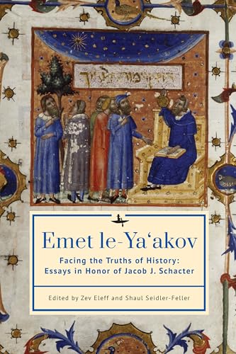 Stock image for Emet Le-Ya'akov: Facing the Truths of History: Essays in Honor of Jacob J. Schacter for sale by Ria Christie Collections