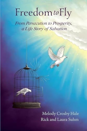 Stock image for Freedom to Fly: From Persecution to Prosperity, a Life Story of Salvation for sale by California Books