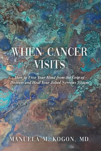 Stock image for When Cancer Visits: How to Free Your Mind from the Grip of Distress and Heal Your Jolted Nervous System for sale by St Vincent de Paul of Lane County
