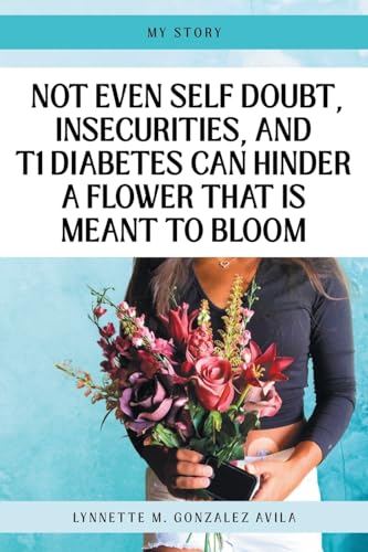 Imagen de archivo de Not Even Self Doubt, Insecurities, and T1Diabetes Can Hinder A Flower That Is Meant To Bloom a la venta por GreatBookPrices