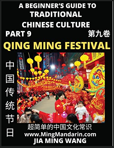 Stock image for Introduction To China's Qing Ming Festival - Pure Brightness Celebrations and Tomb Sweeping Day, A Beginner's Guide to Traditional Chinese Culture (Part 9), Self-learn Reading Mandarin with Vocabulary, Easy Lessons, Essays, English, Simplified Characters and P for sale by PBShop.store UK