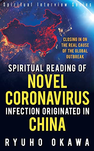 Okawa, Ryuho,Spiritual Reading of Novel Coronavirus Infection Originated in China