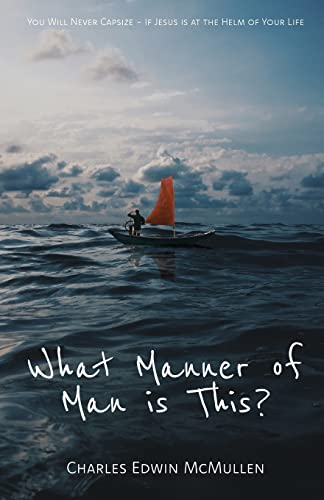 Imagen de archivo de What Manner of Man Is This?: You Will Never Capsize-If Jesus Is at the Helm of Your Life a la venta por GreatBookPrices