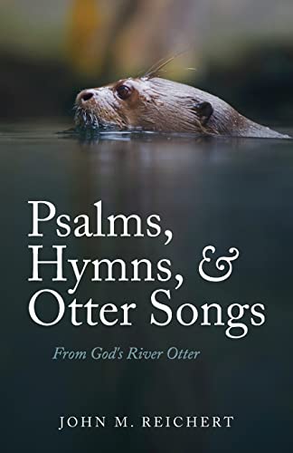 9798887387680: Psalms, Hymns, & Otter Songs: From God's River Otter