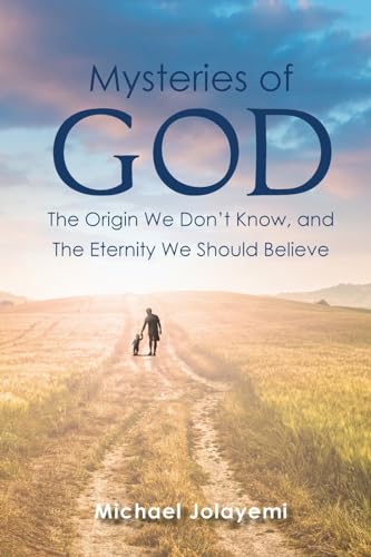 Stock image for The Mysteries of God, the Origin We Don't Know, the Eternity We Should Believe for sale by Ria Christie Collections
