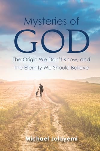 Stock image for The Mysteries of God, the Origin We Don't Know, the Eternity We Should Believe for sale by GreatBookPrices