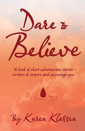 Beispielbild fr Dare to Believe: A Book of Short Adventurous Stories Written to Inspire and Encourage You zum Verkauf von GreatBookPrices