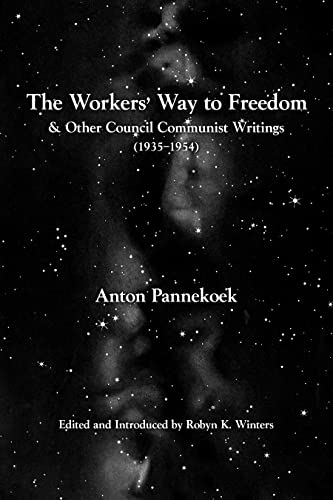 Stock image for The Workers Way to Freedom: and Other Council Communist Writings (Working Class History) for sale by Seattle Goodwill