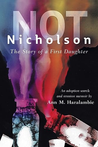 Beispielbild fr Not Nicholson: The Story of a First Daughter, An Adoption Search and Reunion Memoir zum Verkauf von GreatBookPrices