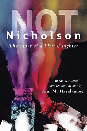 Stock image for Not Nicholson: The Story of a First Daughter, An Adoption Search and Reunion Memoir for sale by GreatBookPrices