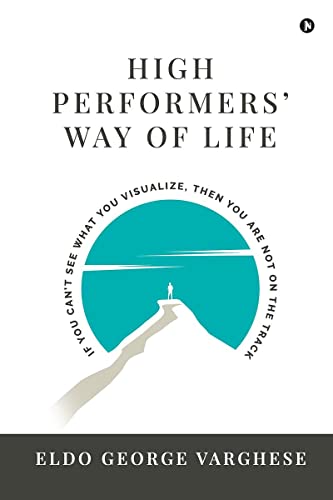 Stock image for High Performers' Way Of Life: If You Can't See What You Visualize, Then You Are Not on the Track for sale by Chiron Media