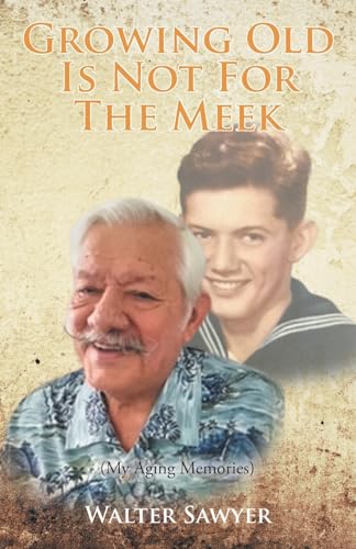Imagen de archivo de Growing Old Is Not for the Meek: (My Aging Memories) a la venta por GreatBookPrices