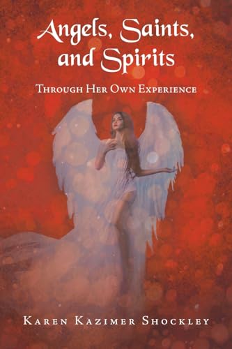 Imagen de archivo de Angels, Saints, and Spirits: Through Her Own Experience a la venta por GreatBookPrices