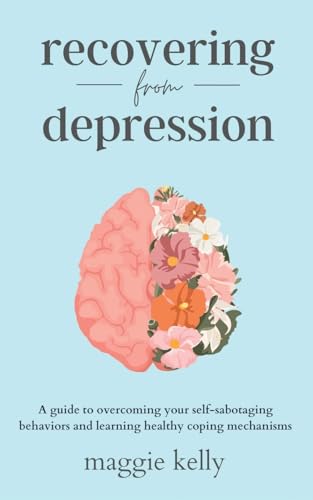 Stock image for Recovering from Depression: A guide to overcoming your self-sabotaging behaviors and learning healthy coping mechanisms for sale by California Books