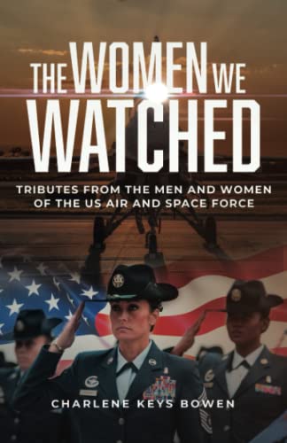 Beispielbild fr The Women We Watched: Tributes from the Men and Women of the US Air and Space Force zum Verkauf von Omega
